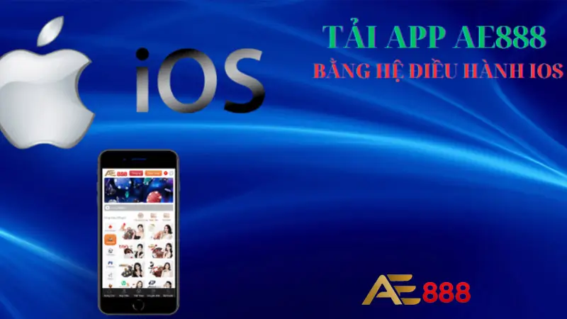 Tải app Ae888 cho máy dùng iOS nhanh chóng